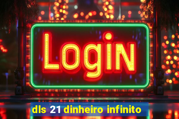 dls 21 dinheiro infinito